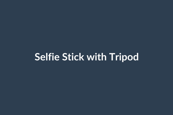 Selfie Stick with Tripod