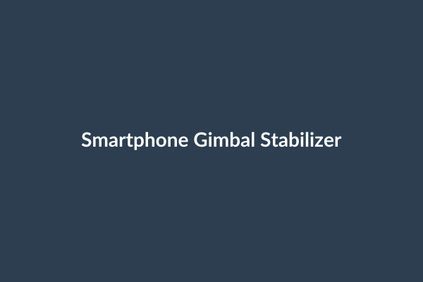Smartphone Gimbal Stabilizer